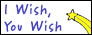 I wish, you wish.